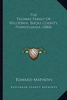 Paperback The Thomas Family Of Hilltown, Bucks County, Pennsylvania (1884) Book