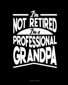 Paperback I'm Not Retired I'm a Professional Grandpa: Menu Planner Book