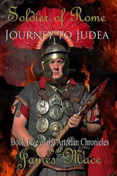 Paperback Soldier of Rome: Journey to Judea: Book Five of the Artorian Chronicles Book