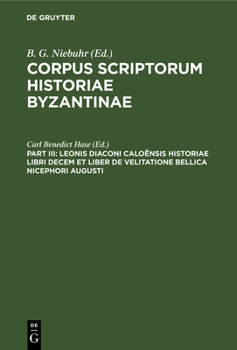 Leonis Diaconi Caloënsis Historiae Libri Decem: Et Liber De Velitatione Bellica Nicephori Augusti
