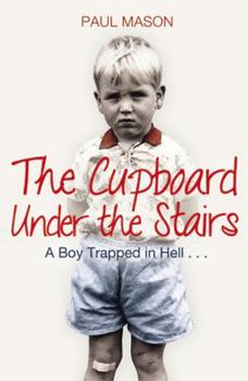 Paperback The Cupboard Under the Stairs: A Boy Trapped in Hell... Book