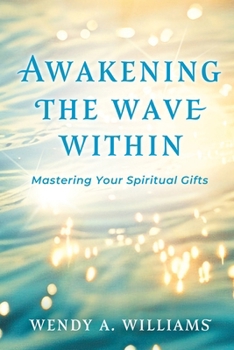 Paperback Awakening the Wave Within: Mastering Your Spiritual Gifts Book