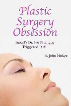 Paperback Plastic Surgery Obsession: Brazil's Dr Ivo Pitanguy Triggered It All Book