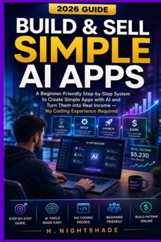 Paperback Build& Sell Simple AI Apps ( 2026 Guide ): A Beginner-Friendly Step-by-Step System to Create Simple Apps with AI and Turn Them into Real Income - No C Book