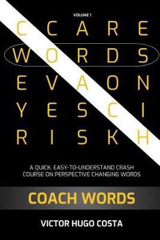 Coach Words: A Quick, Easy-To-Understand Crash Course on Perspective Changing Words