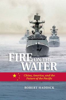 Hardcover Fire on the Water: China, America, and the Future of the Pacific Book