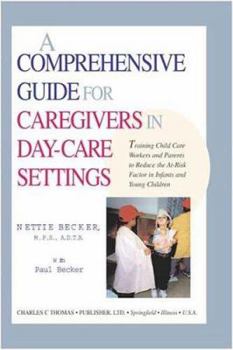 Hardcover A Comprehensive Guide for Caregivers in Day-Care Settings: Training Child Care Workers and Parents to Reduce the At-Risk Factor in Infants and Young Children Book