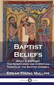 Hardcover Baptist Beliefs: What is Baptism? The Scriptures and Christian Tenets of the Baptist Church Book