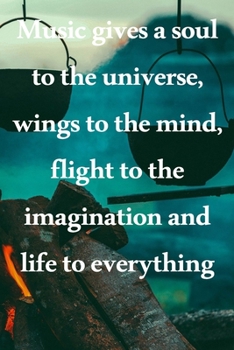 Music gives a soul to the universe, wings to the mind, flight to the imagination and life to everything: Lined Notebook / Journal Gift, 100 Pages, ... Journal, Notebook, Diary, Composition Book