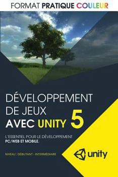 Paperback Developpement de jeux avec Unity 5: L'essentiel pour le developpement PC/Web et mobile (format pratique couleur) [French] Book