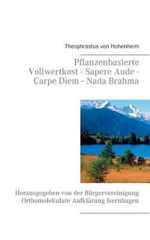 Paperback Pflanzenbasierte Vollwertkost - Sapere Aude - Carpe Diem - Nada Brahma [German] Book