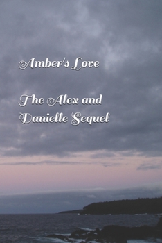 Paperback Amber's Love (The Alex and Danielle Sequel) Book