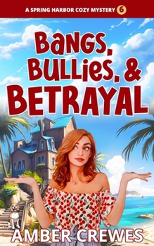 Bangs, Bullies, and Betrayal (Spring Harbor Cozy Mystery)