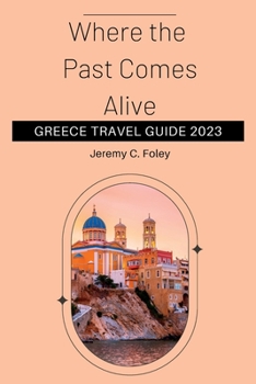 Paperback Greece Travel Guide 2023: Where the Past Comes Alive Book