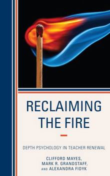 Paperback Reclaiming the Fire: Depth Psychology in Teacher Renewal Book