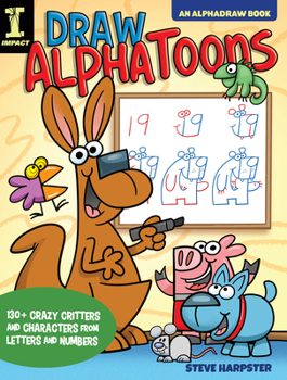 Paperback Draw Alphatoons: 130+ Crazy Critters and Characters from Letters and Numbers Book
