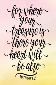 Paperback Daily Gratitude Journal: For Where Your Treasure Is There Your Heart Will Be Also Matthew 6:21 - Daily and Weekly Reflection - Positive Mindset Book