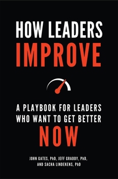 Hardcover How Leaders Improve: A Playbook for Leaders Who Want to Get Better Now Book