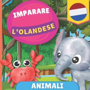 Imparare l'olandese - Animali: Libro illustrato per bambini bilingue - Italiano / Olandese - con pronunce (Italian Edition)