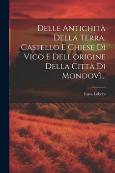 Paperback Delle Antichità Della Terra, Castello E Chiese Di Vico E Dell'origine Della Città Di Mondovì... [Italian] Book