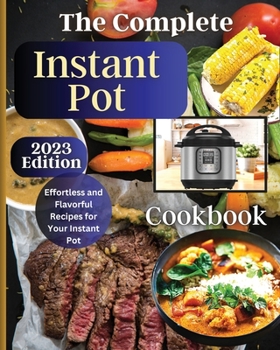 Paperback The Complete Instant Pot Cookbook: Master the Art of Instant Pot Cooking with Delicious Recipes Book