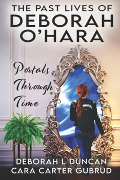 Paperback The Past Lives of Deborah O'Hara: Portals Through Time Book