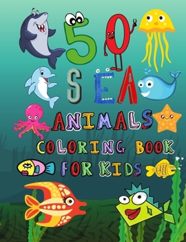 Paperback 50 Sea Animals Coloring Book for Kids: Funny Coloring Book Gift for Kids Ages 2-5, Funny Fish, Shark, Dolphin Coloring Book, Amazing Coloring Book for Book