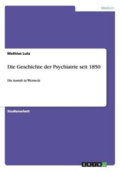 Paperback Die Geschichte der Psychiatrie seit 1850: Die Anstalt in Werneck [German] Book