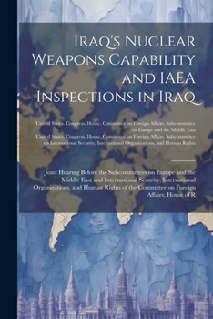 Iraq's Nuclear Weapons Capability and IAEA Inspections in Iraq: Joint Hearing Before the Subcommittees on Europe and the Middle East and International Security, International Organizations, and Human 