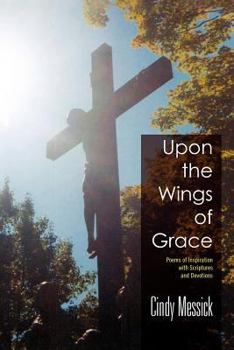 Paperback Upon the Wings of Grace: Poems of Inspiration with Scriptures and Devotions Book