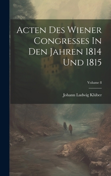 Hardcover Acten Des Wiener Congresses In Den Jahren 1814 Und 1815; Volume 8 Book