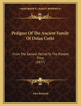 Pedigree of the Ancient Family of Dolau Cothi [The Johnes Family]. - Primary Source Edition