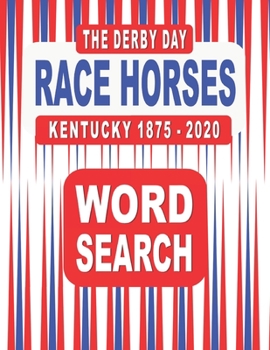 Paperback The Derby Day RACE HORSES Kentucky 1875-2020 Word Search Book: 117 Word Find Puzzles featuring the Winners and Finishers of the Famous Annual Horse Ra Book