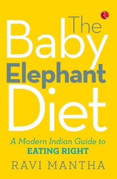 Paperback The Baby Elephant Diet: A Modern Indian Guide To Eating Right Book