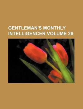 Paperback Gentleman's Monthly Intelligencer Volume 26 Book