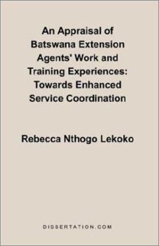 Paperback An Appraisal of Batswana Extension Agents' Work and Training Experiences: Towards Enhanced Service Coordination Book