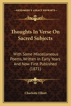 Paperback Thoughts In Verse On Sacred Subjects: With Some Miscellaneous Poems, Written In Early Years And Now First Published (1871) Book