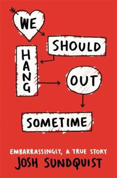 Hardcover We Should Hang Out Sometime: Embarrassingly, a True Story Book