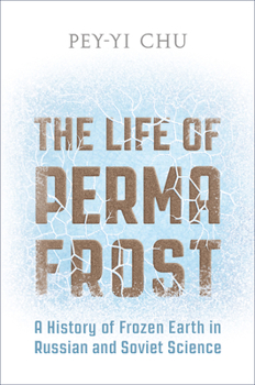 Hardcover The Life of Permafrost: A History of Frozen Earth in Russian and Soviet Science Book
