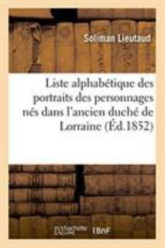Liste alphabétique des portraits des personnages nés dans l'ancien duché de Lorraine