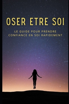 Paperback Oser Etre Soi: Le Guide Pour Prendre Confiance En Soi [French] Book