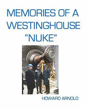 Paperback Memories Of A Westinghouse "Nuke": My Life And Times In The Nuclear Business Book