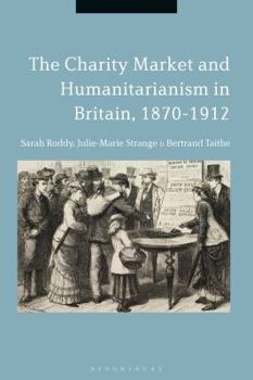 Hardcover The Charity Market and Humanitarianism in Britain, 1870-1912 Book