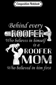 Paperback Composition Notebook: Behind Every Roofer Is Roofer Mom Who Believed In Him First Journal/Notebook Blank Lined Ruled 6x9 100 Pages Book