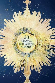 Paperback 33 Days to Eucharistic Glory Book