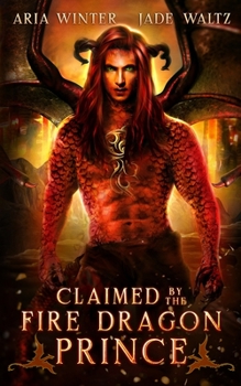 Paperback Claimed by the Fire Dragon Prince: Dragon Shifter Romance Book