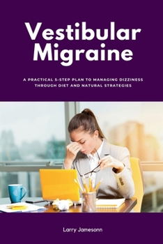 Paperback Vestibular Migraine: A Practical 5-Step Plan to Managing Dizziness Through Diet and Natural Strategies Book