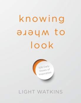 Hardcover Knowing Where to Look: 108 Daily Doses of Inspiration Book
