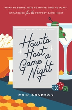 Paperback How to Host a Game Night: What to Serve, Who to Invite, How to Play--Strategies for the Perfect Game Night Book