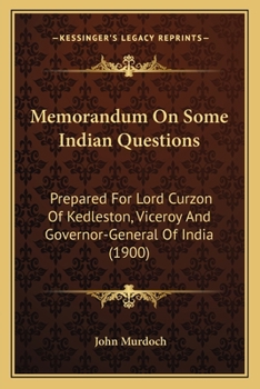 Paperback Memorandum On Some Indian Questions: Prepared For Lord Curzon Of Kedleston, Viceroy And Governor-General Of India (1900) Book